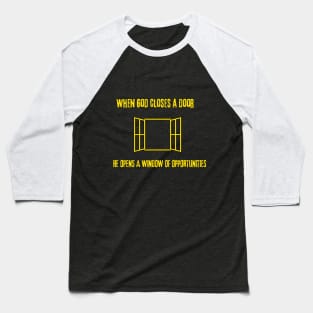 WHEN GOD CLOSE A DOOR, HE OPENS A WINDOW OF OPPORTUNITIES Baseball T-Shirt